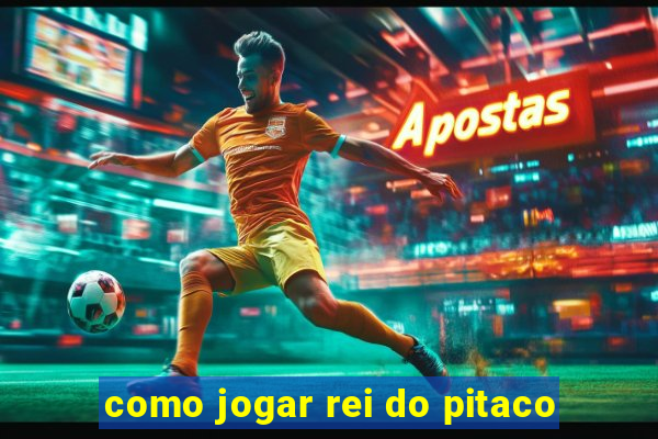 como jogar rei do pitaco